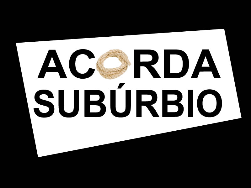 Campanha: Acorda Subúrbio não se iluda